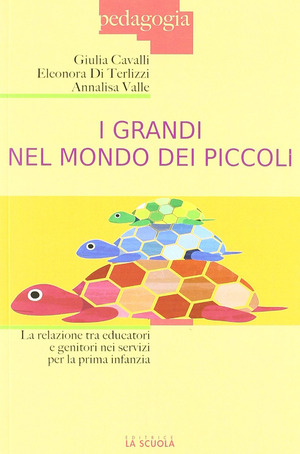 I grandi nel mondo dei piccoli. La relazione tra educatori e genitori nei servizi per la prima infanzia