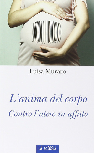 L' anima del corpo. Contro l'utero in affitto