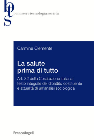 La salute prima di tutto. Art. 32 della Costituzione italiana: testo integrale del dibattito costituente e attualità di un’analisi sociologica