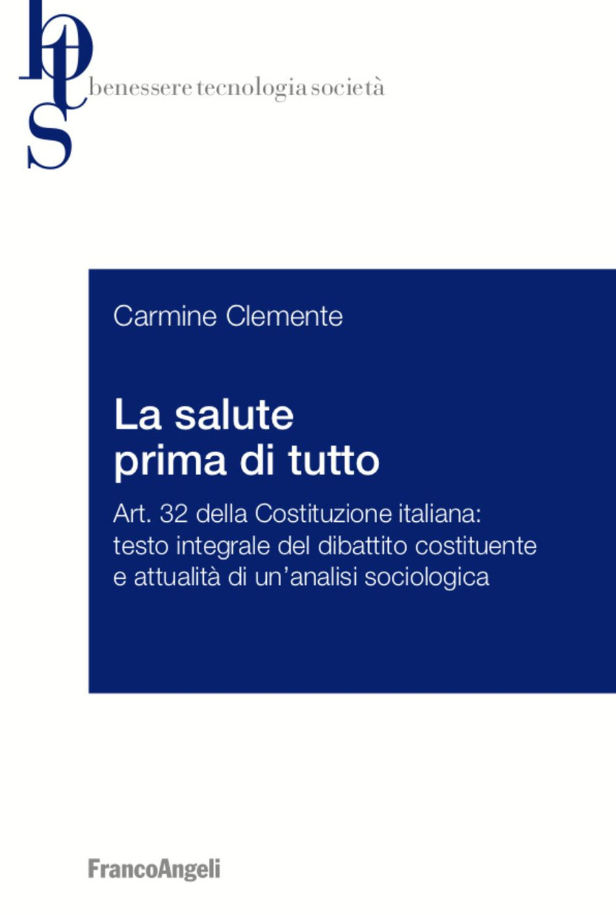 La salute prima di tutto. Art. 32 della Costituzione italiana: testo integrale del dibattito costituente e attualità di un’analisi sociologica