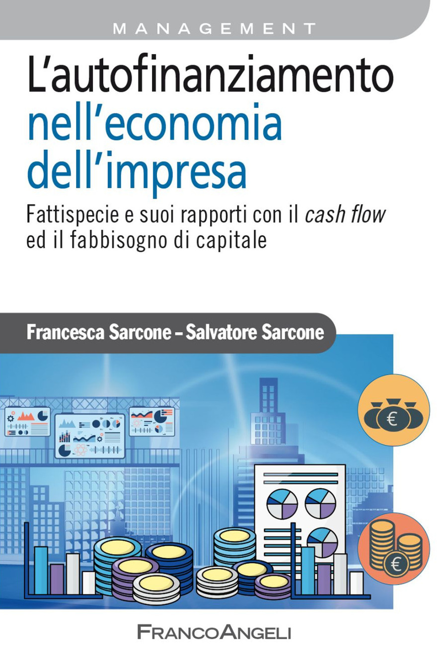 L' autofinanziamento nell'economia dell'impresa. Fattispecie e suoi rapporti con il cash flow ed il fabbisogno di capitale