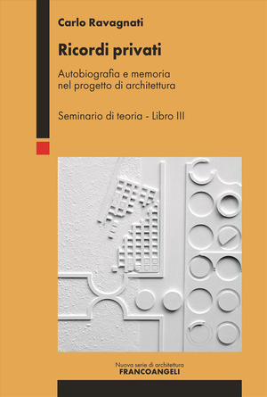 Ricordi privati. Autobiografia e memoria nel progetto di architettura. Seminario di teoria