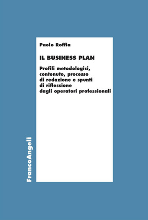 Il Business Plan. Profili metodologici, contenuto, processo di redazione e spunti di riflessione dagli operatori professionali