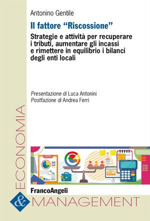 Il fattore «Riscossione». Strategie e attività per recuperare i tributi, aumentare gli incassi e rimettere in equilibrio i bilanci degli enti locali