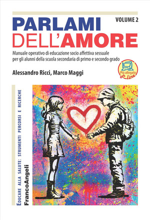 Parlami dell'amore. Manuale operativo di educazione socio affettiva sessuale per gli alunni della scuola secondaria di primo e secondo grado