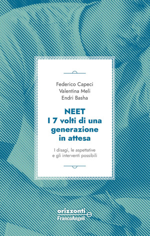 Neet. I 7 volti di una generazione in attesa. I disagi, le aspettative e gli interventi possibili