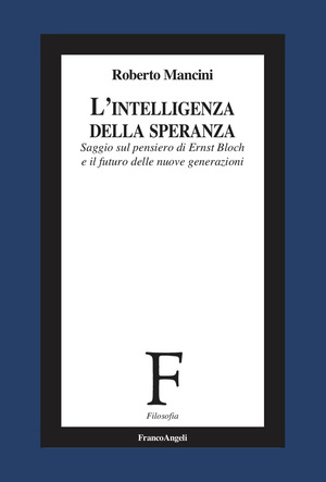 L' intelligenza della speranza. Saggio sul pensiero di Ernst Bloch e il futuro delle nuove generazioni