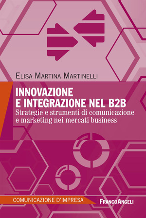 Innovazione e integrazione nel B2B. Strategie e strumenti di comunicazione e marketing nei mercati business