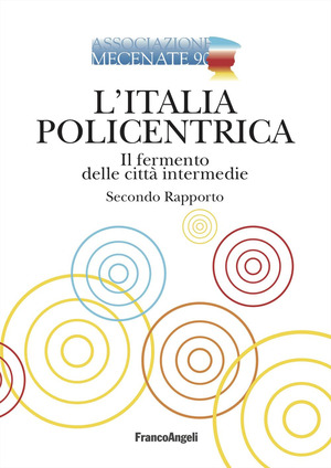 L' Italia policentrica. Il fermento delle città intermedie. Secondo rapporto