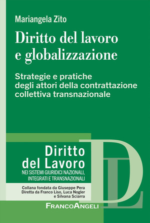 Diritto del lavoro e globalizzazione. Strategie e pratiche degli attori della contrattazione collettiva transnazionale
