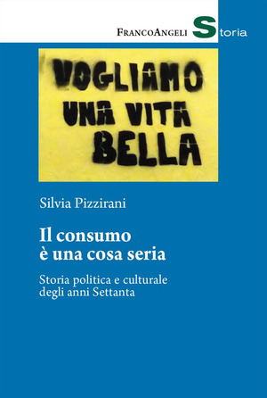 Il consumo è una cosa seria. Storia politica e culturale degli anni Settanta