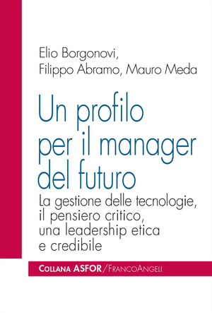 Un profilo per il manager del futuro. La gestione delle tecnologie, il pensiero critico, una leadership etica e credibile