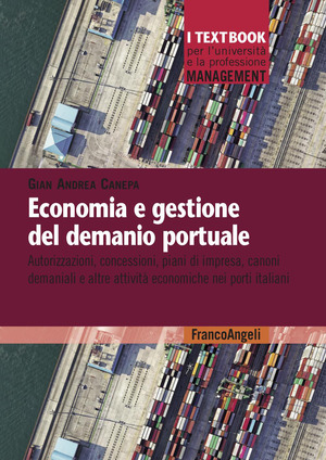Economia e gestione del demanio portuale. Autorizzazioni, concessioni, piani di impresa, canoni demaniali e altre attività economiche nei porti italiani