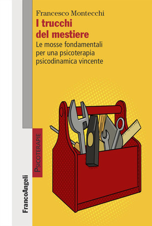 I trucchi del mestiere. Le mosse fondamentali per una psicoterapia psicodinamica vincente