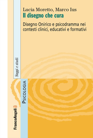 Il disegno che cura. Disegno onirico e psicodramma nei contesti clinici, educativi e formativi