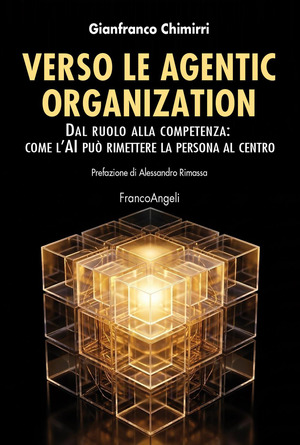 Verso le agentic organization. Dal ruolo alla competenza: come l'AI può rimettere la persona al centro