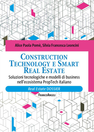 Construction technology e smart real estate. Soluzioni tecnologiche e modelli di business nell'ecosistema PropTech italiano