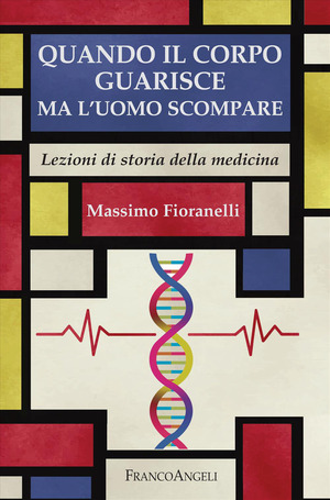 Quando il corpo guarisce ma l'uomo scompare. Lezioni di storia della medicina