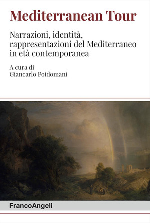 Mediterranean tour. Narrazioni, identità, rappresentazioni del Mediterraneo in età contemporanea