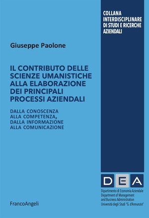 Il contributo delle scienze umanistiche alla elaborazione dei principali processi aziendali. Dalla conoscenza alla competenza, dalla informazione alla comunicazione