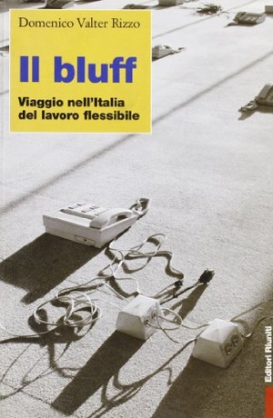 Il bluff. Viaggio nell'Italia del lavoro flessibile
