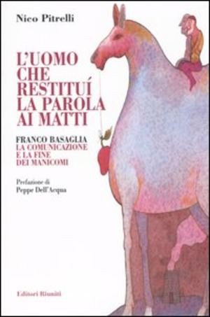 L' uomo che restituì la parola ai matti. Franco Basaglia, la comunicazione e la fine dei manicomi