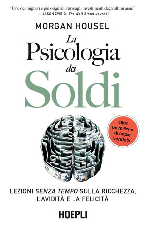 La psicologia dei soldi. Lezioni senza tempo sulla ricchezza, l'avidità e la felicità. Ediz. ampliata