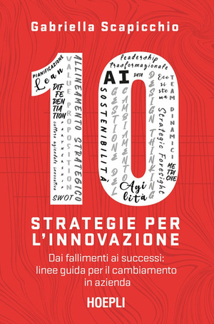 10 strategie per l'innovazione. Dai fallimenti ai successi: linee guida per il cambiamento in azienda
