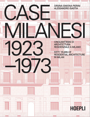 Case milanesi. 1923-1973. Cinquant'anni di architettura residenziale a Milano. Ediz. italiana e inglese