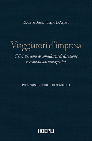 Viaggiatori d'impresa. GEA, 60 anni di consulenza di direzione raccontati dai protagonisti