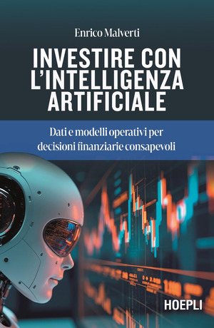 Investire con l'Intelligenza Artificiale. Dati e modelli operativi per decisioni finanziarie consapevoli