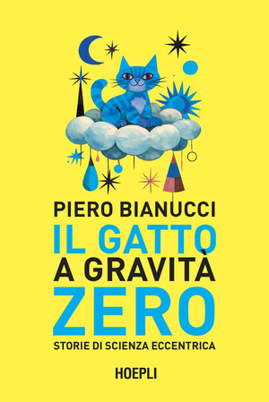 Il gatto a gravità zero. Storie di scienza eccentrica