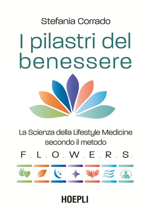 I pilastri del benessere. La scienza della lifestyle medicine secondo il metodo F.L.O.W.E.R.S.™