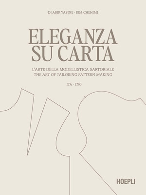 Eleganza su carta. L'arte della modellistica sartoriale-The art of tailoring pattern making. Ediz. bilingue