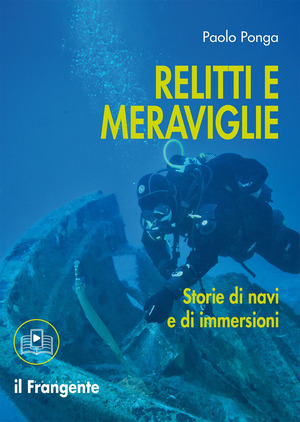 Relitti e meraviglie. Storie di navi e immersioni. Con sezione multimediale