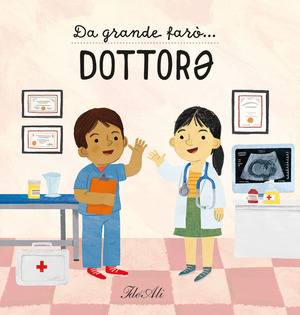 Da grande farò... dottorə. Ediz. a colori