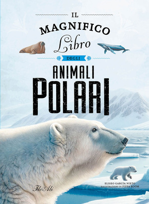 Il magnifico libro degli animali polari. Ediz. a colori