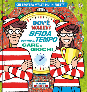 Dov'è Wally? Sfida contro il tempo. Gare e giochi. Ediz. a colori