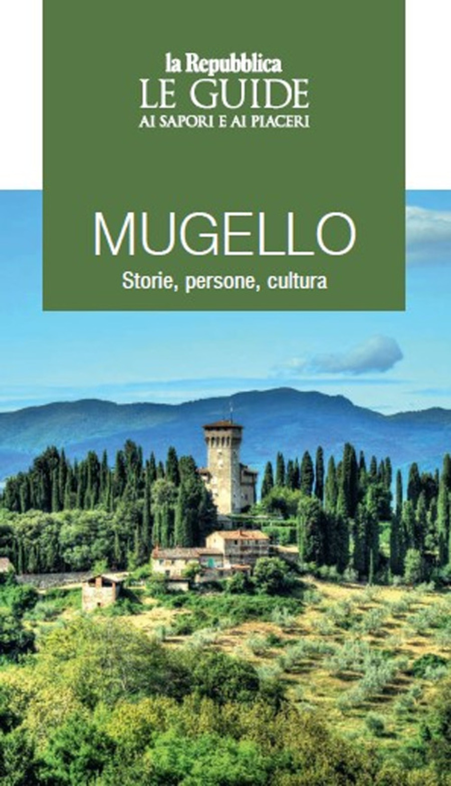 Mugello. Storie, persone, cultura. Le guide ai sapori e ai piaceri