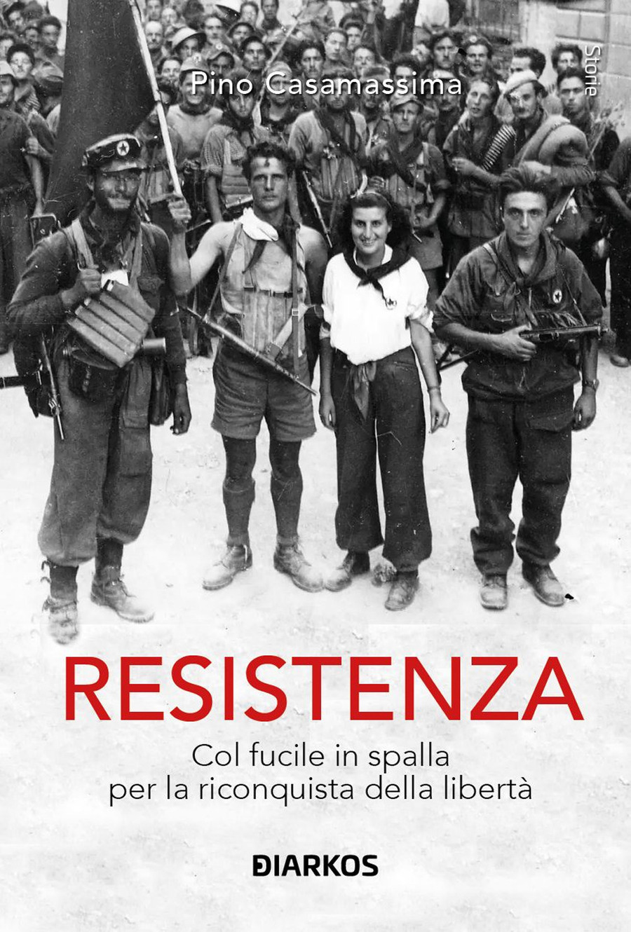 Resistenza. col fucile in spalla per la riconquista della libertà
