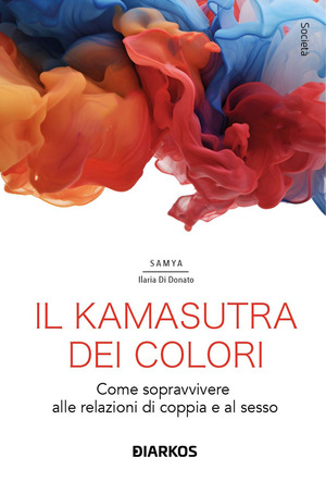 Il kamasutra dei colori. Come sopravvivere alle relazioni di coppia e al sesso