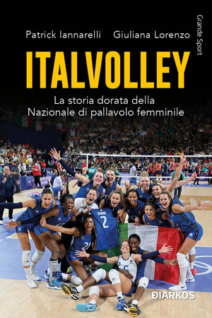 Italvolley. La storia dorata della Nazionale di pallavolo femminile