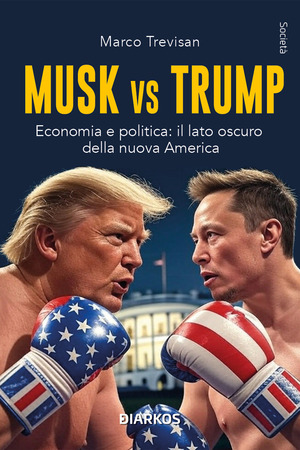 Musk vs. Trump. Economia e politica: il lato oscuro della nuova America