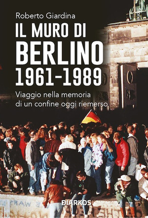 Il muro di Berlino 1961-1989. Nuova ediz.