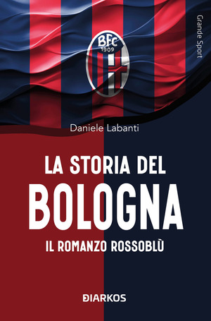 La storia del Bologna. Il romanzo rossoblù