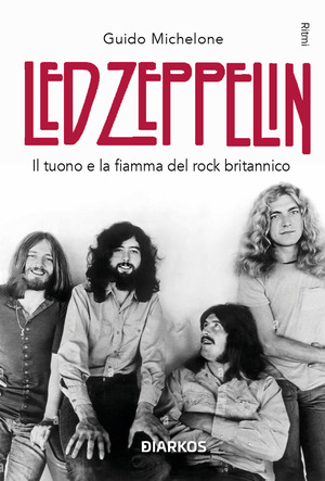 Led Zeppelin. Il tuono e la fiamma del rock britannico