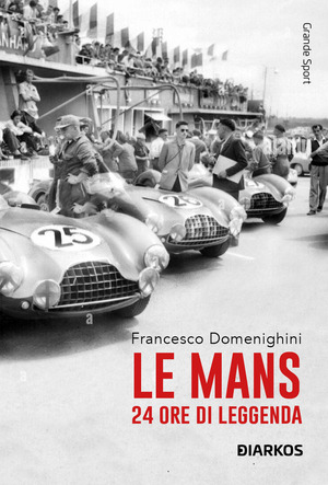 Le Mans. 24 ore di leggenda