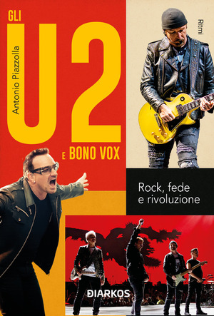Gli U2 e Bono Vox. Rock, fede e rivoluzione