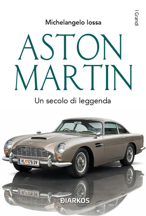 Aston Martin. Un secolo di leggenda