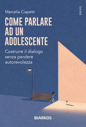 Come parlare a un adolescente. Costruire il dialogo senza perdere autorevolezza
